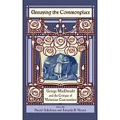 Unsaying the Commonplace: George MacDonald and the Critique of Victorian Convention