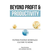 Beyond Profit & Productivity: Putting Positive Workplace Culture to Work