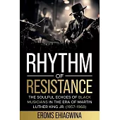 Rhythm of Resistance: The Soulful Echoes of Black Musicians in the Era of Martin Luther King Jr. (1957-1968)