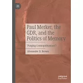 Paul Merker, the Gdr and the Politics of Memory: ’Purging Cosmopolitanism’?