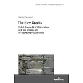 The New Greeks: Polish Romantics’ Historicism and the Emergence of Altertumswissenschaft