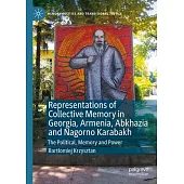 Representations of Collective Memory in Georgia, Armenia, Abkhazia and Nagorno Karabakh: The Political, Memory and Power