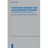 Yahwism Under the Achaemenid Empire: Professor Shaul Shaked in Memoriam