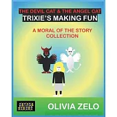 The Devil Cat & The Angel Cat Trixie’s Making Fun: A Moral of the Story Collection