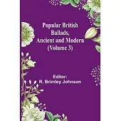 Popular British Ballads, Ancient and Modern (Volume 3)