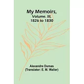 My Memoirs, Volume. III, 1826 to 1830