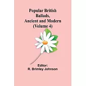 Popular British Ballads, Ancient and Modern (Volume 4)