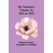 My Memoirs, Volume. II, 1822 to 1825