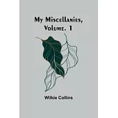 My Miscellanies, Volume. 1