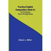 Practical English Composition (Book II); For the Second Year of the High School