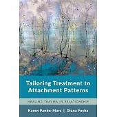 Tailoring Treatment to Attachment Patterns: Healing Relational Trauma