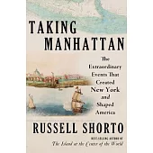 Taking Manhattan: The Invention of the World’s Greatest City