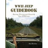 WWII Jeep Guidebook: Buying, Owning and Enjoying Your WWII jeep