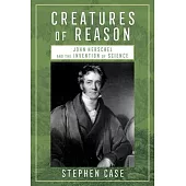 Creatures of Reason: John Herschel and the Invention of Science