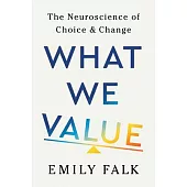 What We Value: The Neuroscience of Choice and Change