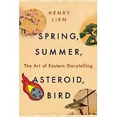 Spring, Summer, Asteroid, Bird: The Art of Eastern Storytelling
