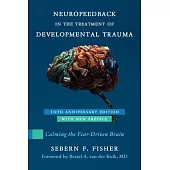 Neurofeedback in the Treatment of Developmental Trauma: Calming the Fear-Driven Brain