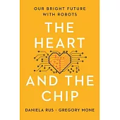 The Heart and the Chip: Our Bright Future with Robots