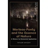 Merleau-Ponty and the Essence of Nature: A Return to Elemental Symbolism