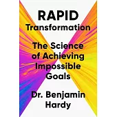 Rapid Transformation: The Science of Achieving Impossible Goals