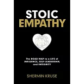 Stoic Empathy: The Road Map to a Life of Influence, Self-Leadership, and Integrity