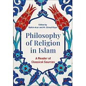 Philosophy of Religion in Islam: A Reader of Classical Sources