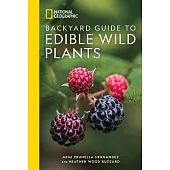 National Geographic Backyard Guide to Edible Wild Plants
