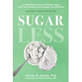 Sugarless: A 7-Step Plan to Uncover Hidden Sugars, Curb Your Cravings, and Conquer Your Addiction