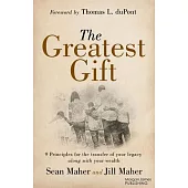 The Greatest Gift: 9 Principles for the Transfer of Your Legacy Along with Your Wealth