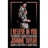 I Believe in You: The Incredible Journey of R&B Legend Johnnie Taylor