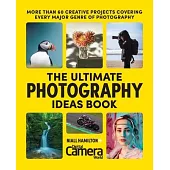 The Ultimate Photography Ideas Book: More Than 60 Creative Projects Covering Every Major Genre of Recovery