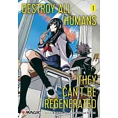 Destroy All Humans. They Can’t Be Regenerated. a Magic: The Gathering Manga, Vol. 1