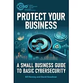 Protect Your Business: A Small Business Guide to Basic Cybersecurity