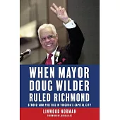 When Mayor Doug Wilder Ruled Richmond: Strong-Arm Politics in Virginia’s Capital City