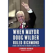When Mayor Doug Wilder Ruled Richmond: Strong-Arm Politics in Virginia’s Capital City