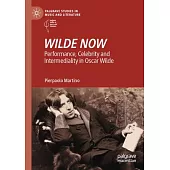 Wilde Now: Performance, Celebrity and Intermediality in Oscar Wilde