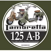 Lambretta 125 A-B: Storia Modelli E Documenti/History, Models and Documents