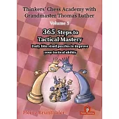Thinkers’ Chess Academy with Grandmaster Thomas Luther - Volume 5: 365 Steps to Tactical Mastery