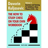 The How to Study Chess on Your Own Workbook: Volume 3: Exercises and Training for Ambitious Chess Players (2100+ Elo)