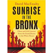 Sunrise in the Bronx: Chess and Life Lessons - From the South Bronx to the White House