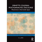 Ornette Coleman, Psychoanalysis, Discourse: Movements in Harmolodic Space