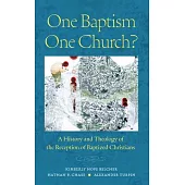 One Baptism--One Church?: A History and Theology of the Reception of Baptized Christians