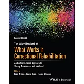 The Wiley Handbook of What Works in Correctional Rehabilitation: An Evidence-Based Approach to Theory, Assessment and Treatment