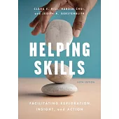 Helping Skills: Facilitating Exploration, Insight, and Action