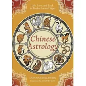 Chinese Astrology: Life, Love, and Luck in Twelve Animal Signs