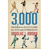 3,000: Baseball’s Elite Clubs for Hits and Strikeouts
