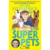 The Superpets (and Me!): Amazing True Stories of Incredible Animals from the Nation’s Favourite Supervet