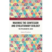 Maximus the Confessor and Evolutionary Biology: The Phylogenetic Logoi