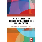 Distrust, Fear, and Science-Denial in Medicine and Healthcare