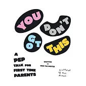 You Don’t Got This: A Pep Talk For First Time Parents